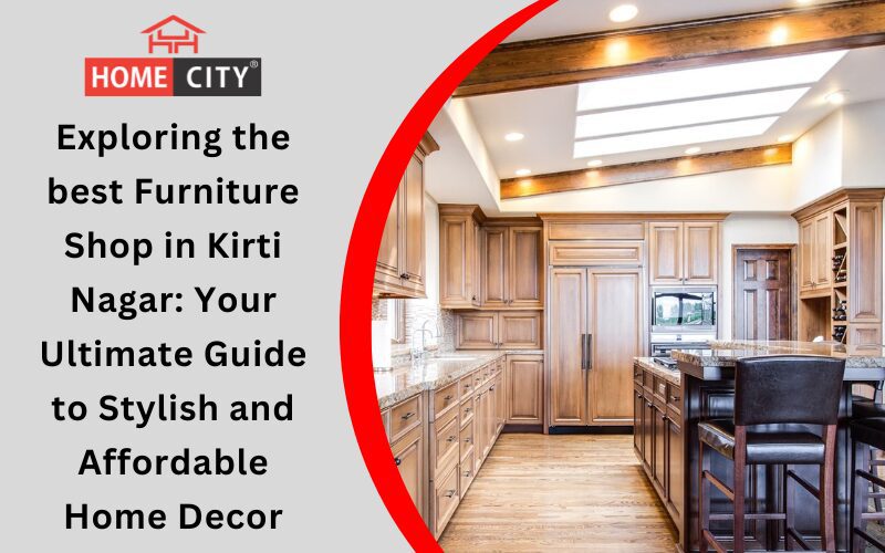 best Furniture Shop in Kirti Nagar