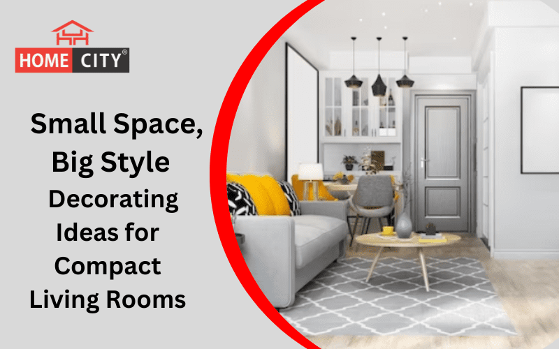 Small Space, Big Style Decorating Ideas for Compact Living Rooms