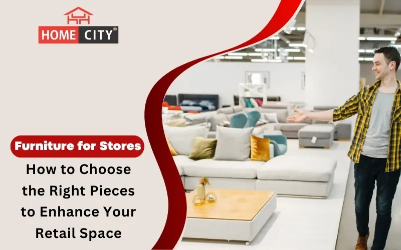 Furniture for Stores: How to Choose the Right Pieces to Enhance Your Retail Space