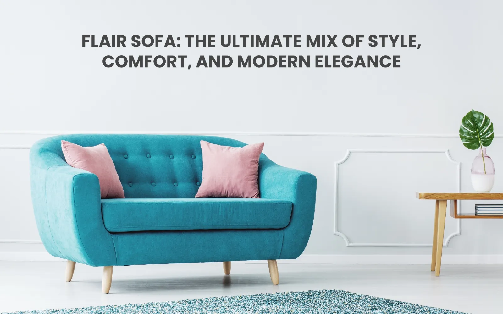 Flair Sofa: The Ultimate Mix of Style, Comfort, and Modern Elegance